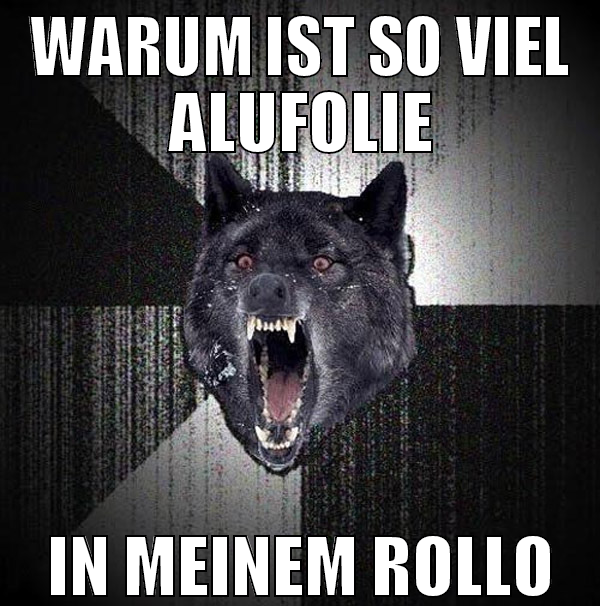 Warum ist so viel Alufolie in meinem rollo