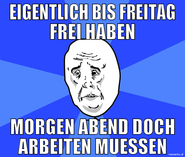 eigentlich bis freitag frei haben morgen abend doc