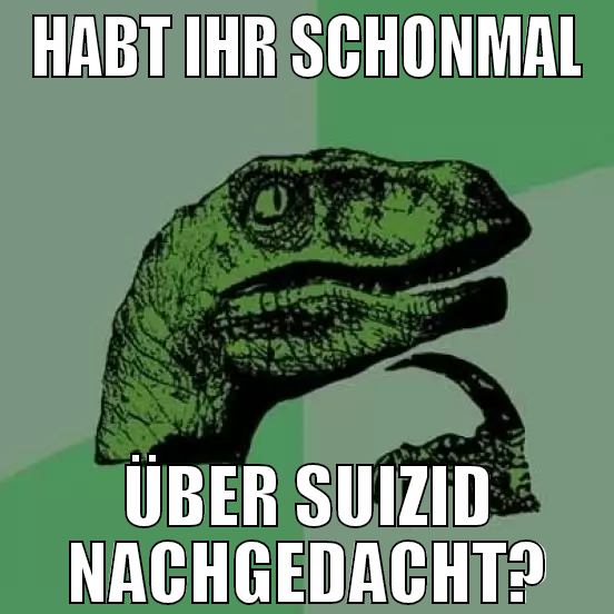habt ihr schonmal über suizid nachgedacht?
