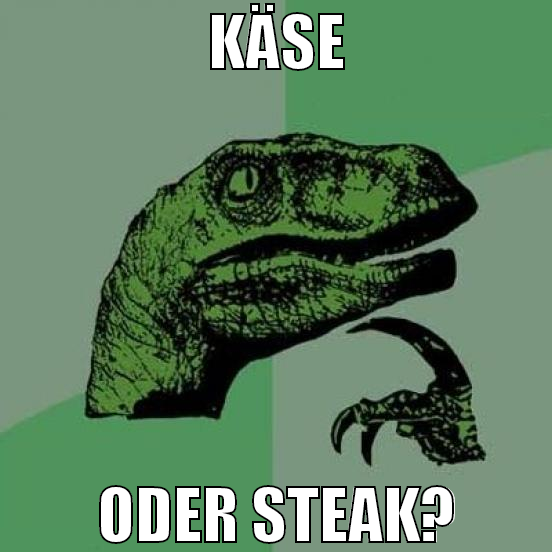 käse oder Steak?