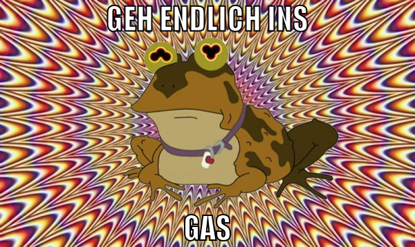 geh endlich ins gas
