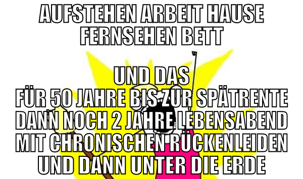 aufstehen arbeit hause fernsehen bett und das für