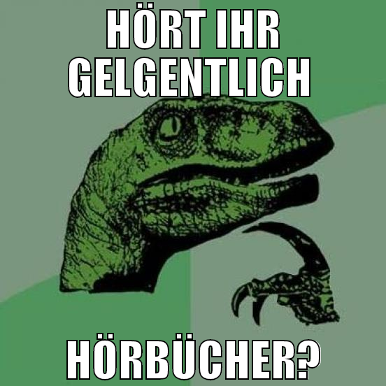 hört ihr gelgentlich  hörbücher?