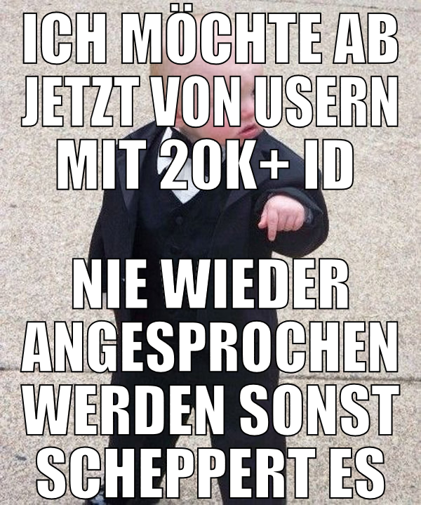 ich möchte ab jetzt von usern mit 20k+ ID  nie wie