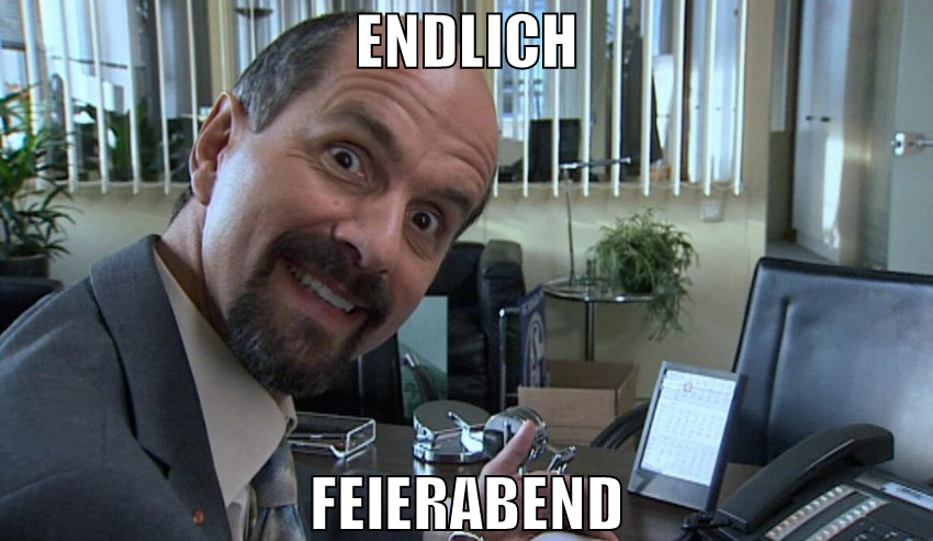 endlich feierabend