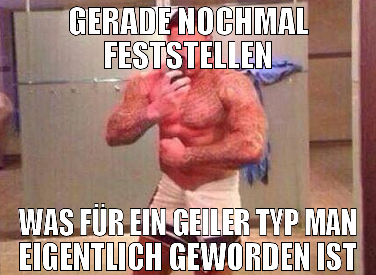 gerade nochmal feststellen was für ein geiler typ