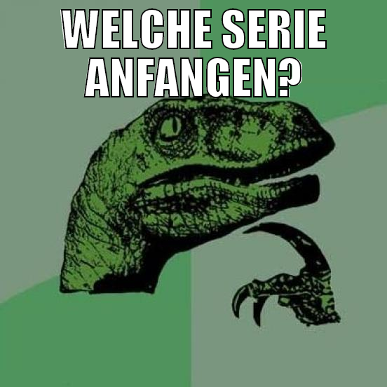 Welche serie anfangen?