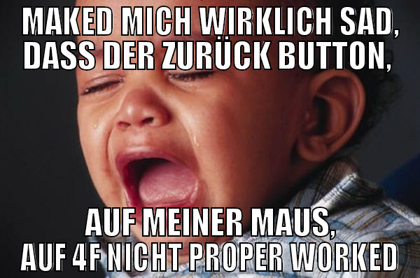 MAKED MICH WIRKLICH SAD, DASS DER ZURÜCK BUTTON,