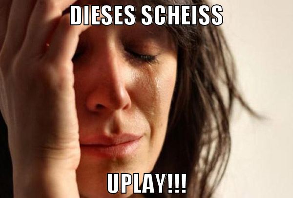 dieses scheiß uplay!!!