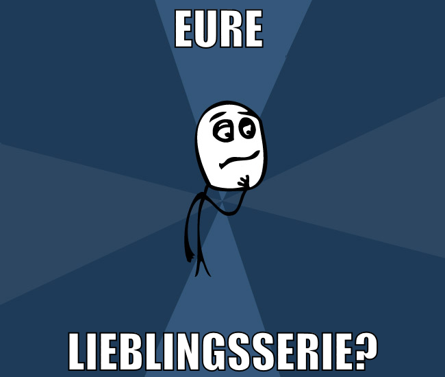 eure  lieblingsserie?
