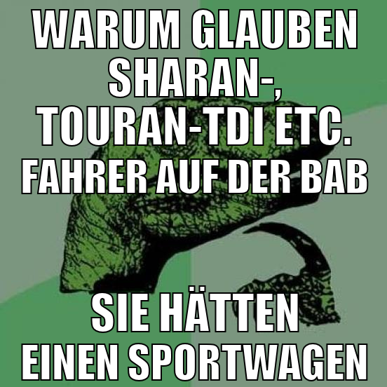 Warum glauben Sharan-, Touran-TDI etc. Fahrer auf