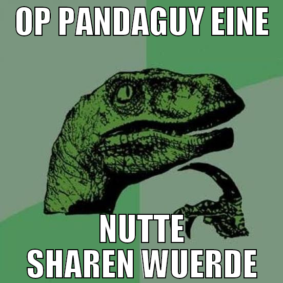 op pandaguy eine nutte sharen wuerde