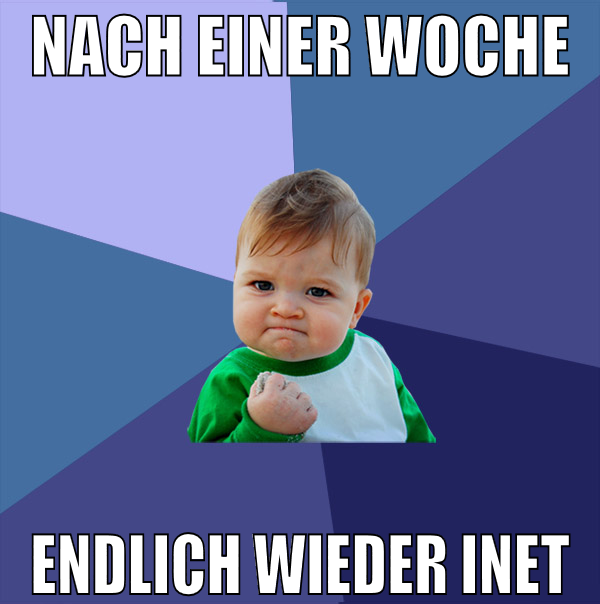 Nach einer Woche Endlich wieder inet