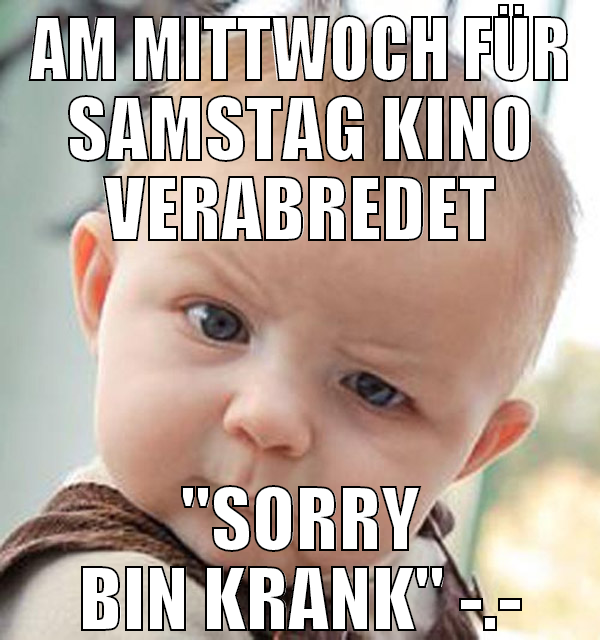 am mittwoch für samstag kino verabredet "sorry bin