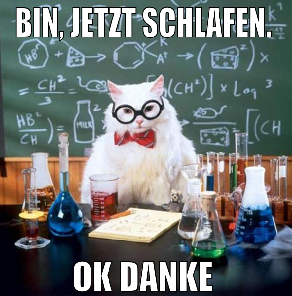 bin, jetzt schlafen.  ok danke
