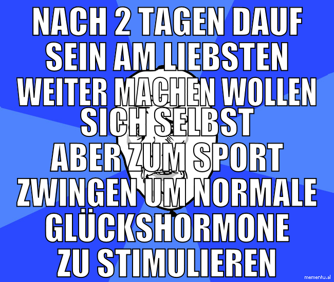 nach 2 tagen dauf sein am liebsten weiter machen w
