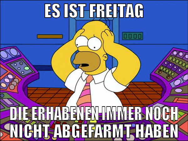 ES IST FREITAG DIE ERHABENEN IMMER NOCH NICHT ABGE