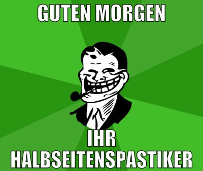 guten morgen ihr Halbseitenspastiker