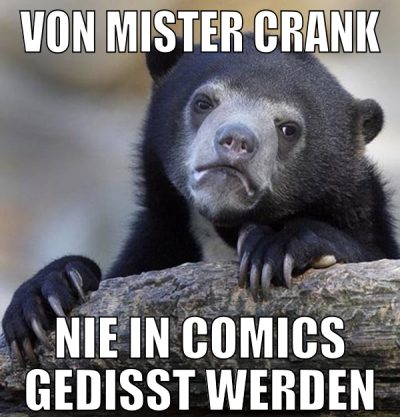 von mister crank nie in comics gedisst werden