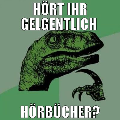 hört ihr gelgentlich  hörbücher?