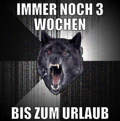 immer noch 3 wochen bis zum urlaub