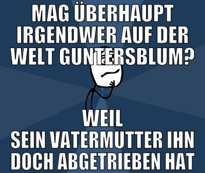 mag überhaupt irgendwer auf der welt guntersblum?