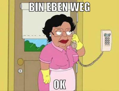 bin eben weg ok
