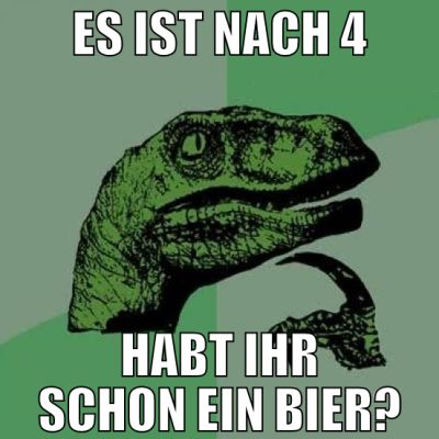 es ist nach 4 habt ihr schon ein bier?