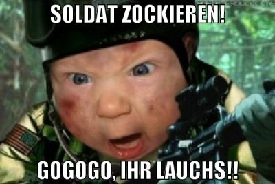 SOLDAT ZOCKIEREN! GOGOGO, IHR LAUCHS!!