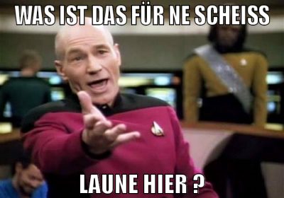 was ist das für ne scheiß LAUNE HIER ?