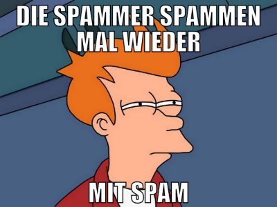 die spammer spammen mal wieder mit spam