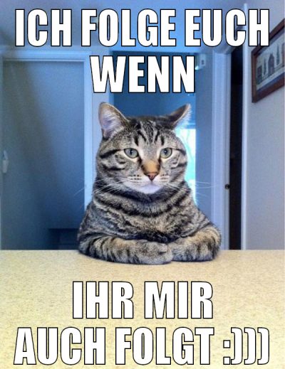 ich folge euch wenn ihr mir auch folgt :)))