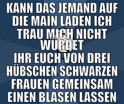 kann das jemand auf die main laden ich trau mich n