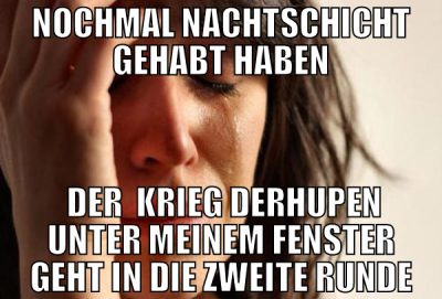 Nochmal Nachtschicht gehabt haben  der  Krieg derH