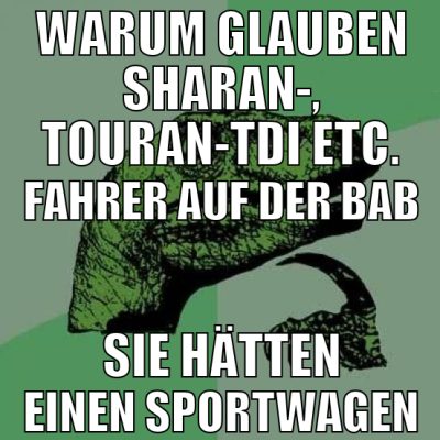 Warum glauben Sharan-, Touran-TDI etc. Fahrer auf
