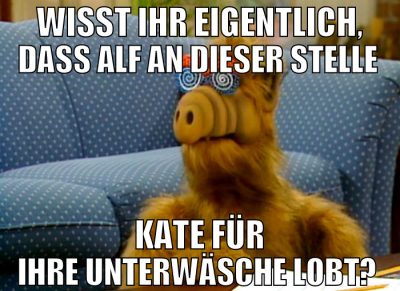 wisst ihr eigentlich, dass alf an dieser stelle ka