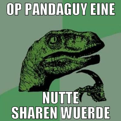 op pandaguy eine nutte sharen wuerde