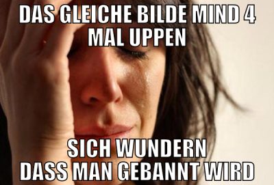 das gleiche bilde mind 4 mal uppen sich wundern da