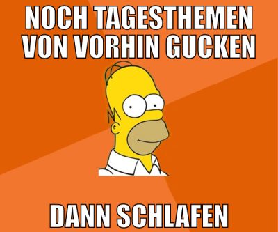 noch tagesthemen von vorhin gucken dann schlafen