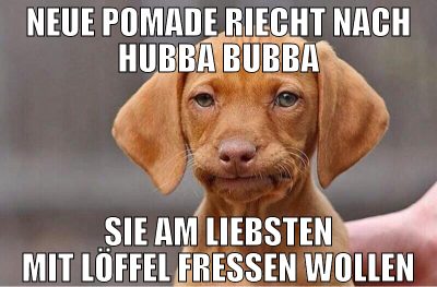 neue pomade riecht nach hubba bubba sie am liebste