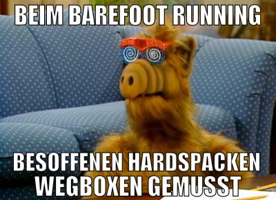 beim barefoot running besoffenen hardspacken wegbo