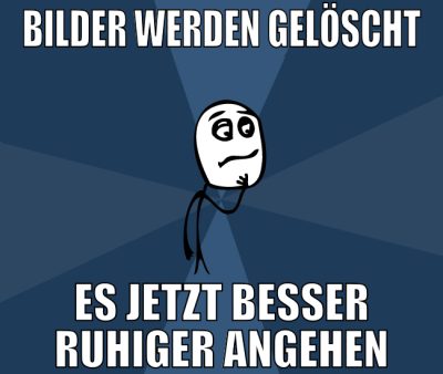 bilder werden gelöscht es jetzt besser ruhiger ang
