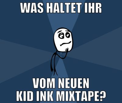 was haltet ihr vom neuen kid ink mixtape?