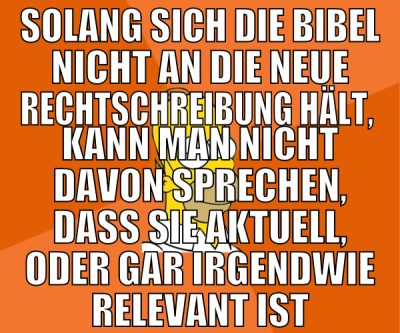 solang sich die bibel nicht an die neue rechtschre