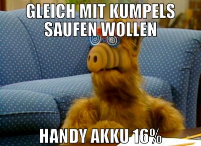 gleich mit kumpels saufen wollen handy akku 16%