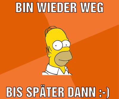 Bin wieder weg Bis später dann :-)