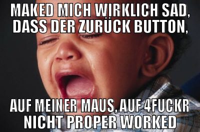MAKED MICH WIRKLICH SAD, DASS DER ZURÜCK BUTTON, A