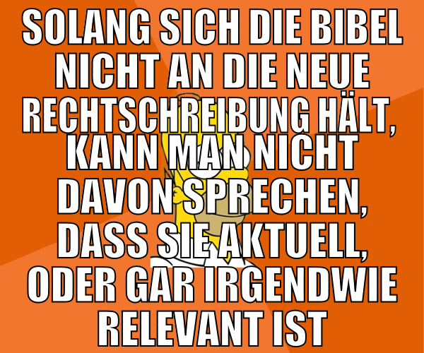 solang sich die bibel nicht an die neue rechtschre