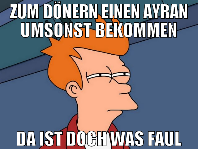 zum dönern einen ayran umsonst bekommen da ist doc