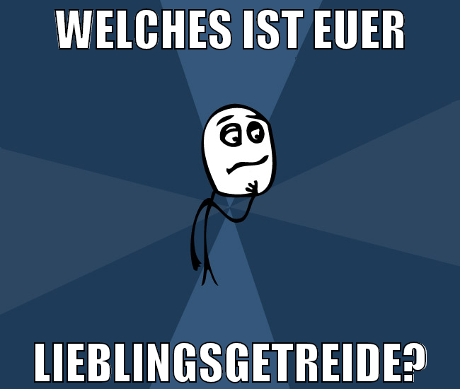 Welches ist euer lieblingsgetreide?